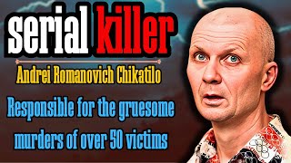 Exploring the Horrific Crimes of Andrei Chikatilo [upl. by Layney129]