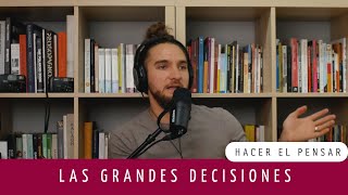 Hacer el pensar Episodio 50  Las grandes decisiones [upl. by Ahsieket]