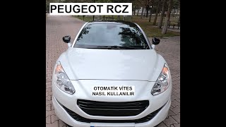 Peugeot RCZ Otomatik Vites Nasıl Kullanılır Otomatik Araç Nasıl Kullanılır [upl. by Silma]