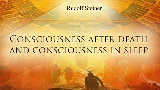 Consciousness after Death and Consciousness in Sleep by Rudolf Steiner [upl. by Rehctaht]