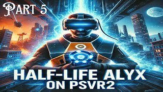 HalfLife Alyx on PSVR2  Immersive VR Gaming Experience Part 5 [upl. by Adams]