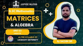 BSC MATHEMATICS Matrices amp Algebra Unit 03 Lecture02  Lucknow Univ lucknowuniversity bsc nep [upl. by Alisen665]