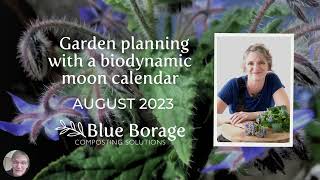 Planning your gardening tasks with a biodynamic moon calendar August 2023 with Blue Borage [upl. by Eedyah436]