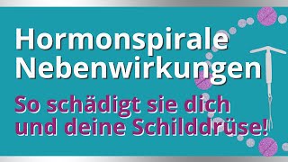 Hormonspirale Nebenwirkungen So schädigt sie dich und deine Schilddrüse [upl. by Tony]