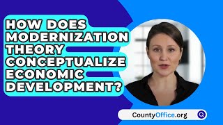 How Does Modernization Theory Conceptualize Economic Development  CountyOfficeorg [upl. by Lester]