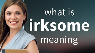 Irksome  IRKSOME meaning [upl. by Allain]