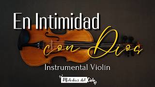 🎻🙏🏻 Violín Instrumental  TOP de las MEJORES ALABANZAS  MIX ADORACIÓN para ORAR y MEDITAR [upl. by Freedman]