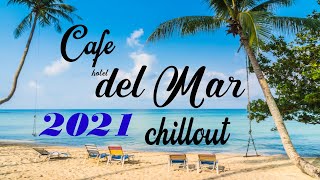 Chillout CAFE  Hotel del Mar 2021 chill out lounge music mix [upl. by Nosemaj]