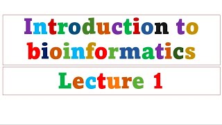 Introduction to bioinformatics  Lecture 1 [upl. by Nickles]