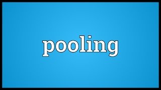 Pooling Meaning [upl. by Mcnally732]