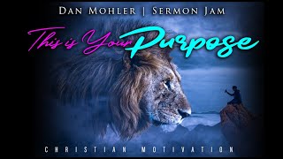 This is Your Purpose  Dan Mohler  Sermon Jam  Motivational [upl. by Longerich]