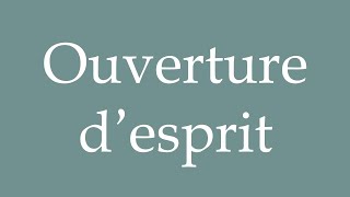 How to Pronounce Ouverture d’esprit Openmindedness Correctly in French [upl. by Fadden]