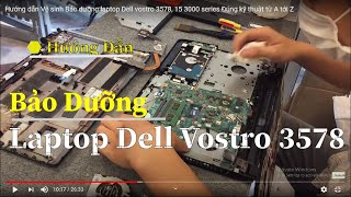 Hướng dẫn Vệ sinh Bảo dưỡng laptop Dell vostro 3578 15 3000 series Đúng kỹ thuật từ A tới Z [upl. by Laise]