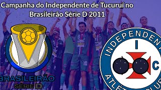 Campanha do Independente de Tucuruí no Brasileirão Série D 2011 [upl. by Attiuqehs]