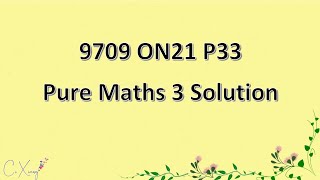 970933ON21 CAIE Alevel Pure Mathematics 3 Solution [upl. by Eronaele]