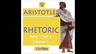 Aristotles Rhetoric Book 1 Part 1 Chapter 5 [upl. by Tillfourd153]