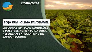 Safra de Soja EUA clima boas condições e possível aumento da área reforçam expectativas de recorde [upl. by Atinod]