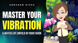 Master Your Vibration and Watch Life Unfold in Your Favor ✅ Abraham Hicks 2024 [upl. by Lau]