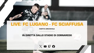 LIVE  Partita amichevole FC Lugano  FC Schaffausen [upl. by Fezoj979]