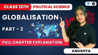 Globalisation  Full Chapter Explanation  Part 2  Class 12 Political Science  Anushya [upl. by Assyla]