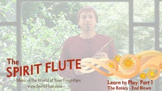 Part 1  Learn to Play the Spirit Flute The Basics End Blown [upl. by Layney]