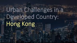 Urban Challenges in a Developed Country  Hong Kong [upl. by Alisen]