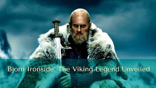 Bjorn Ironside The Viking Legend Unveiled [upl. by Potash232]