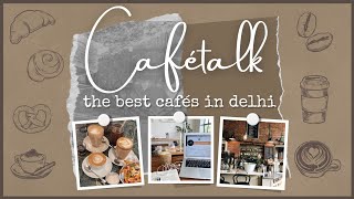 CAFÉTALK bringing you the best cafés in delhi [upl. by Enitnemelc]