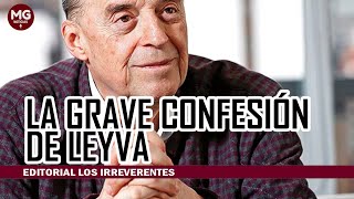 LA GRAVE CONFESIÓN DE LEYVA 🛑 Editorial Los Irreverentes [upl. by Roydd]