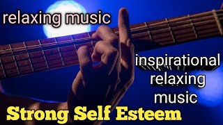 STRONG SELFESTEEM INSPIRATIONAL MUSIC BOOST YOUR CONFIDENCE relaxingmusic music song [upl. by Yule571]