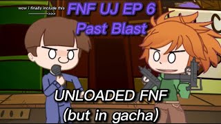 FNF UJ EP 6 Past Blast  Unloaded FNF  FNF Gacha Club [upl. by Yelhak804]