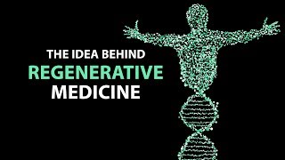 The Idea Behind Regenerative Medicine [upl. by Aerehs]