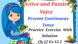 Practice ExercisePresent Continuous TenseActive and Passive VoiceSolutionClass10 Ch12Ex122 [upl. by Delbert]