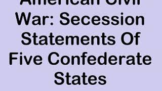 Causes Of The American Civil War Secession Statements Of Five Confederate States South [upl. by Fairfield]