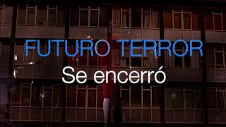 Futuro Terror Se encerró [upl. by Sierra836]