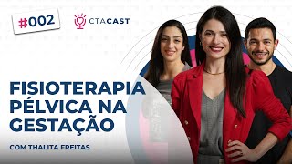 A IMOPORTÂNCIA DA FISIOTERAPIA PÉLVICA NA GESTAÇÃO Thalita Freitas  CTA Cast 2 [upl. by Notkcorb]