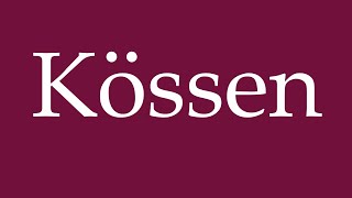 How to Pronounce Kössen Correctly in German [upl. by Ammon528]