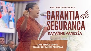 RAYANNE VANESSA  GARANTIA DE SEGURANÇA  ADPB TEMPLO CENTRAL  AO VIVO HINO NOVO 2024 [upl. by Anigal]