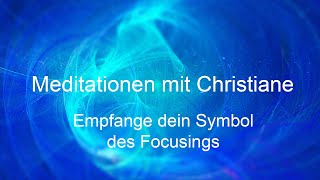 Empfange dein Symbol des Focusings  Meditationen mit Christiane [upl. by Lzeil]