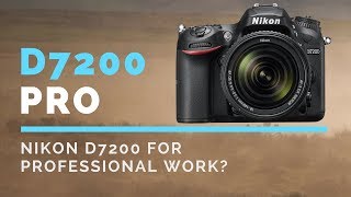 Can I Use a Nikon D7200 for PROFESSIONAL Photography Work [upl. by Mitzie]