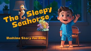 The Sleepy Seahorse🌊  Bedtime Story for Kids 🌙✨  Nighty Night Stories📚 [upl. by Ahsam]