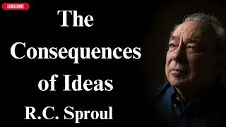 The Consequences of Ideas  RC Sproul [upl. by O'Donoghue87]