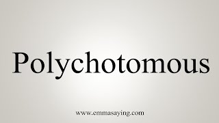 How To Say Polychotomous [upl. by Bollinger]