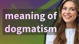 Dogmatism  meaning of Dogmatism [upl. by Carisa584]