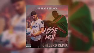 KEBLACK x JUL AI  Laisse Moi CHELERO Remix [upl. by Ronile]