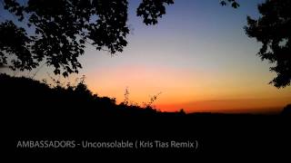 AMBASSADORS  Unconsolable Kris Tias Remix [upl. by Arakat]