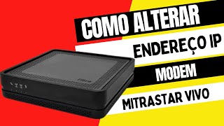 Como trocar IP do modem MITRASTAR VIVO [upl. by Otreblasiul]