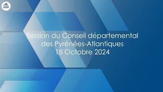 Session du Conseil départemental des PyrénéesAtlantiques du 18 Octobre 2024 [upl. by Meyers]