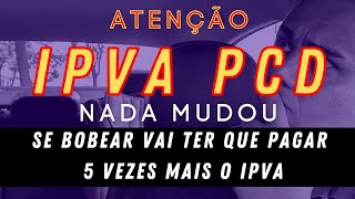 ATENÇÃO  IPVA PCD NADA MUDOU [upl. by Herby575]