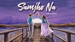 Aditya Rikhari  SAMJHO NA  NASAMAJH [upl. by Ahsinej]